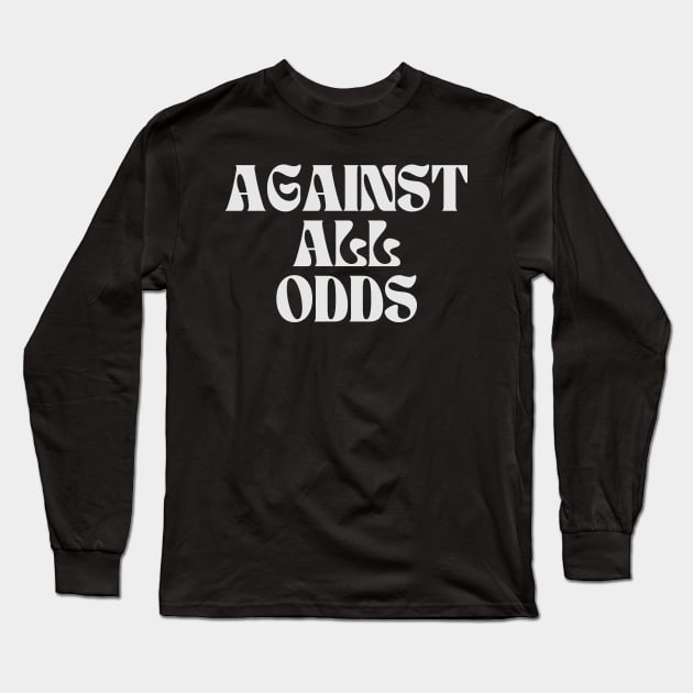 Against All Odds Long Sleeve T-Shirt by Annabelhut